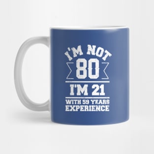 I'm Not 80 I'm 21 With 59 Years Experience Mug